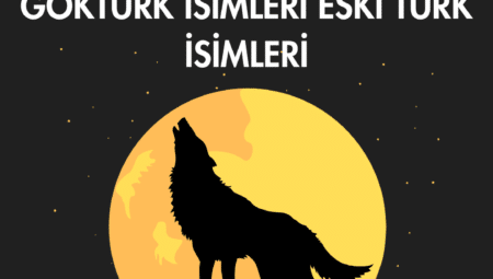 En Ünlü Eski Türk İsimleri ve Göktürk İsimleri 2023