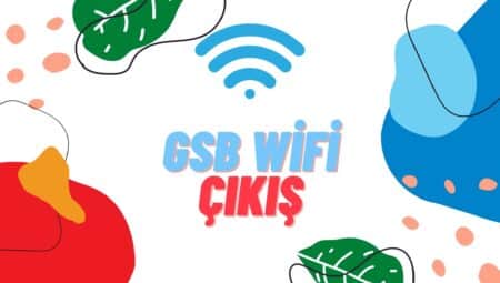 GSB WiFi Çıkış Yapmak Çok Kolay Detaylı Rehber 2023