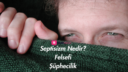 Septisizm Nedir? Felsefi Şüphecilik 2023